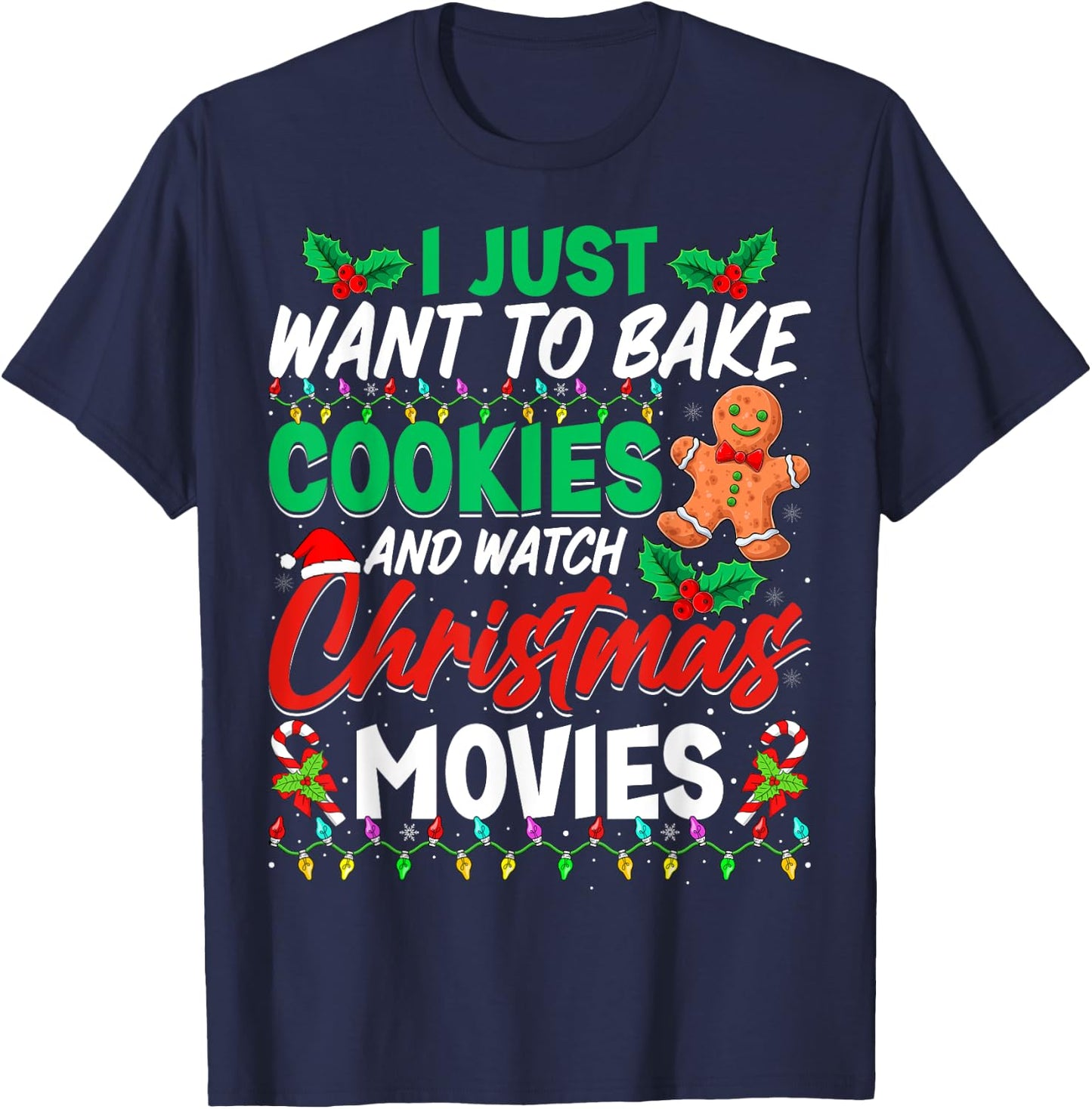 I Just Want To Bake Cookies And Watch Christmas Movies T-Shirt - T-Shirt | Navy