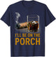 I'll Be On The Porch Funny Cigar Whiskey Bourbon Smoker T-Shirt - T-Shirt | Navy