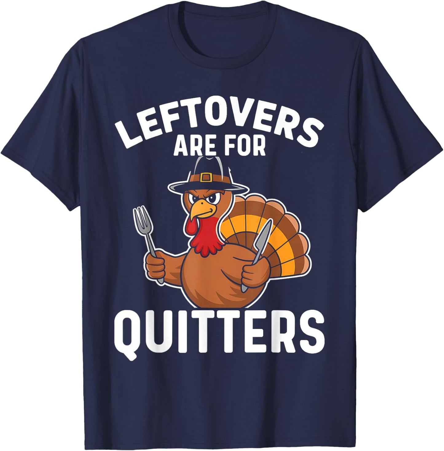Leftovers Are For Quitters Funny Thanksgiving Men Women Kids T-Shirt - T-Shirt | Navy