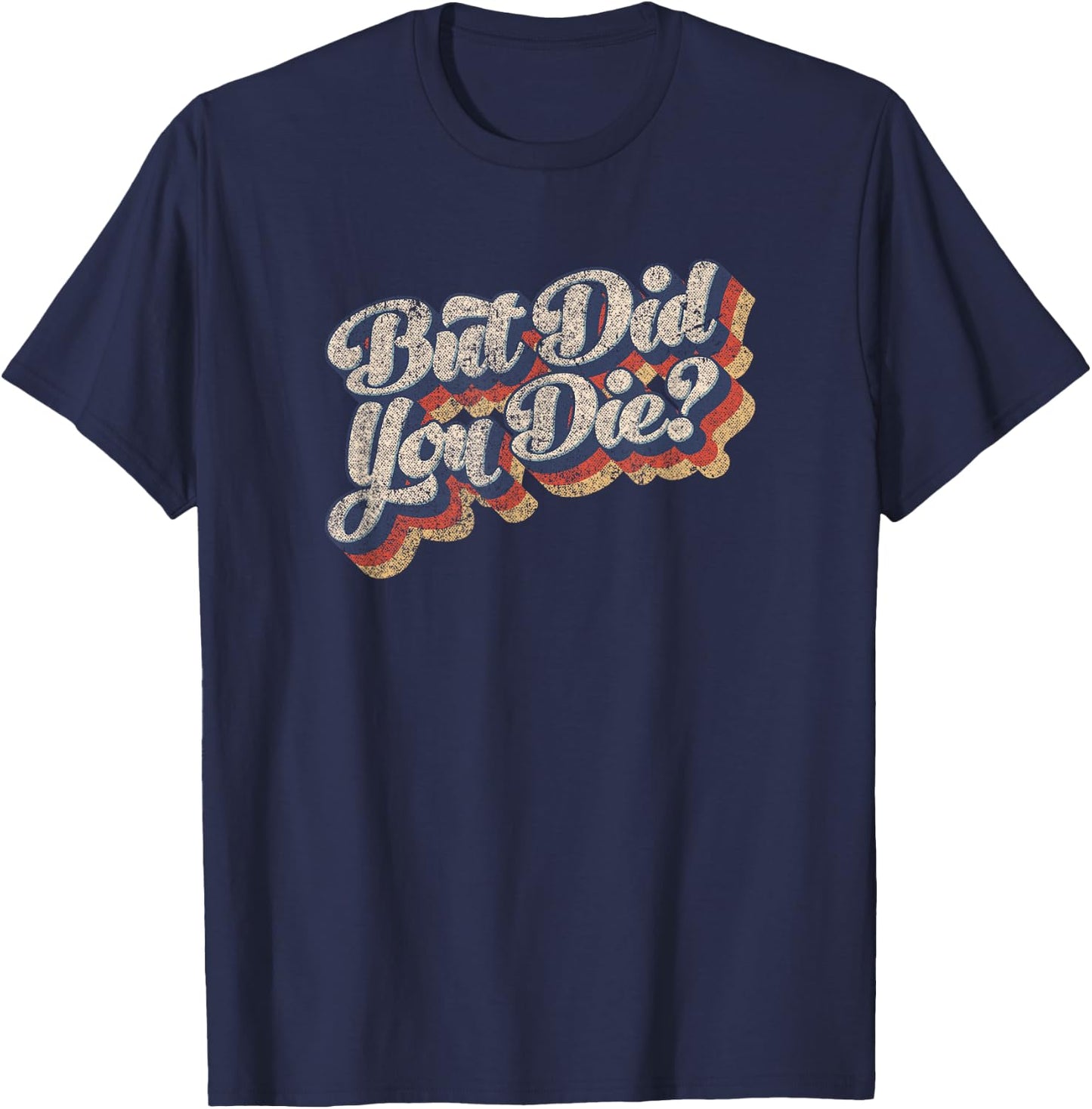 But Did You Die Vintage Style Sarcastic Workout Gym T-Shirt - T-Shirt | Navy