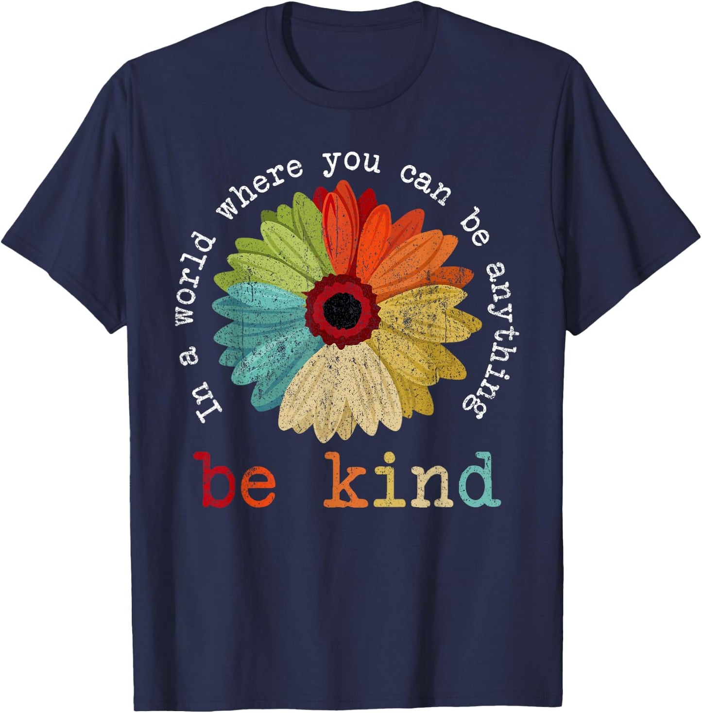 in A World Where You Can Be Anything Be Kind Kindness Gift T-Shirt - T-Shirt | Navy