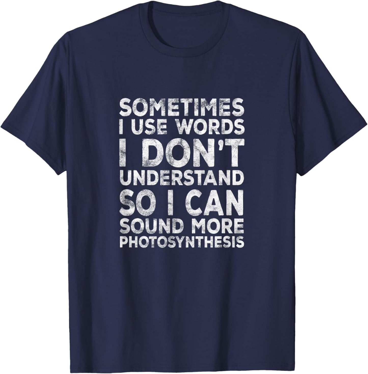 Lustiger Spruch "Sometimes I Use Words I Don't Understand" T-Shirt - T-Shirt | Navy
