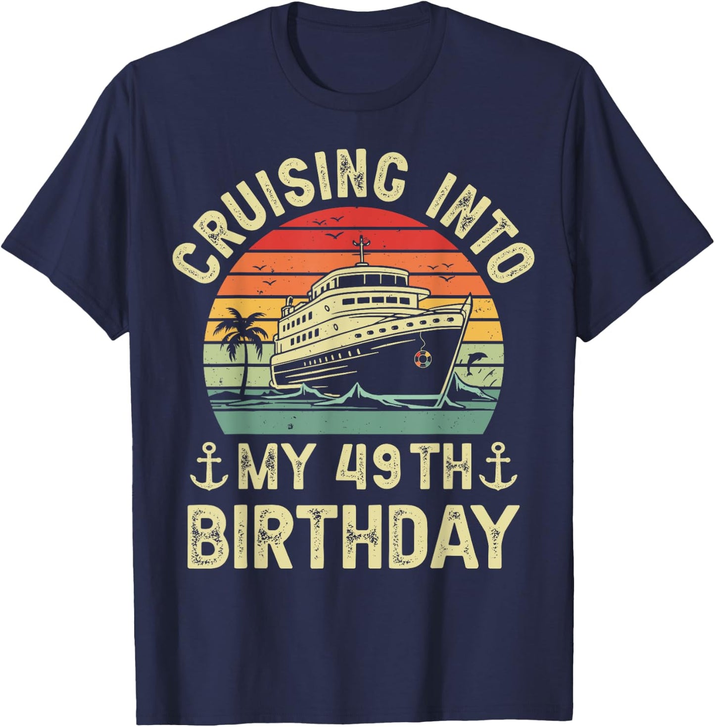 Cruising Into My 49th Birthday Cruise 49 Year Old Bday Party T-Shirt - T-Shirt | Navy