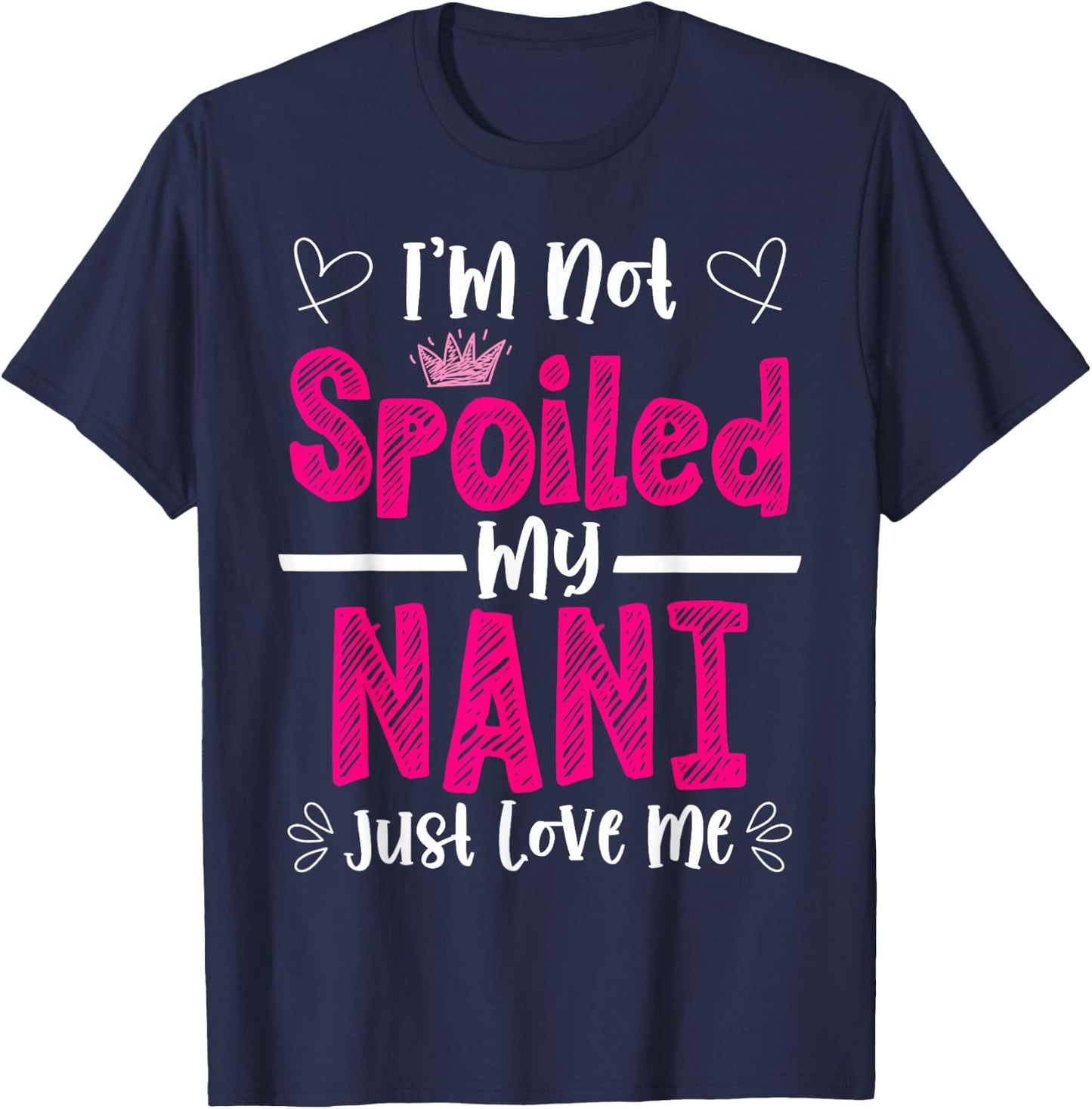 I'm Not Spoiled My Nani Just Loves Me Granddaughter Love T-Shirt - T-Shirt | Navy