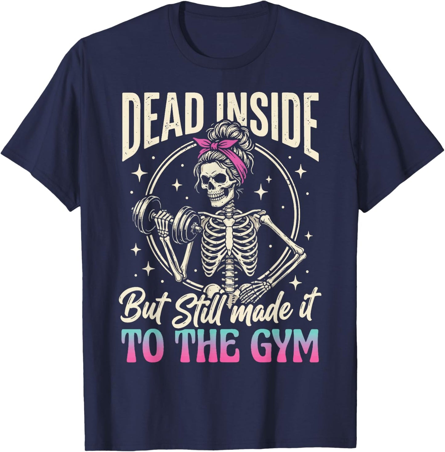 Dead Inside But Still Made It to The Gym T-Shirt - T-Shirt | Navy
