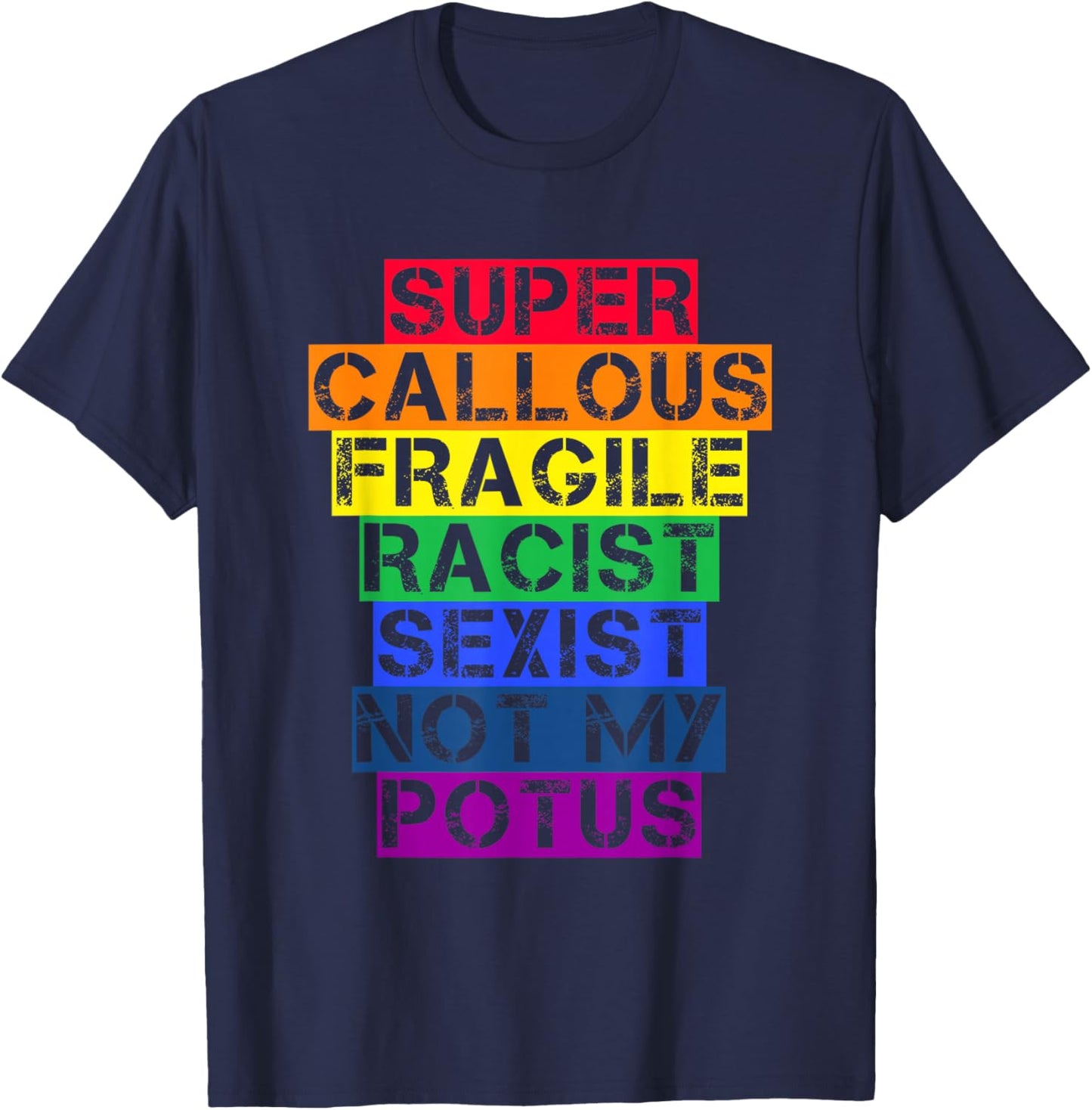 Super Callous Fragile Racist Sexist Not My POTUS Shirt T-Shirt - T-Shirt | Navy