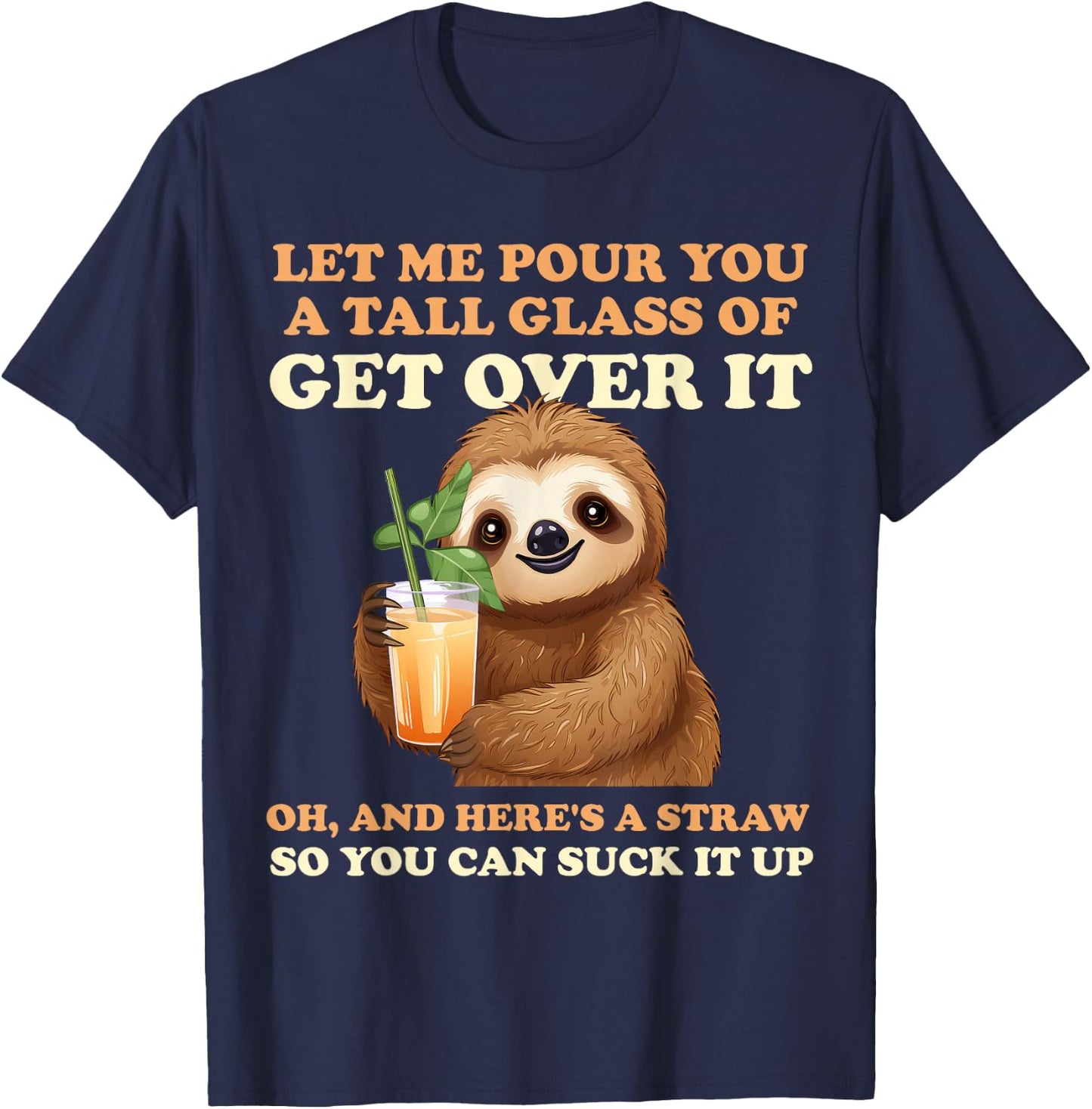 Let Me Pour You A Tall Glass Of Get Over It Sloth T-Shirt - T-Shirt | Navy