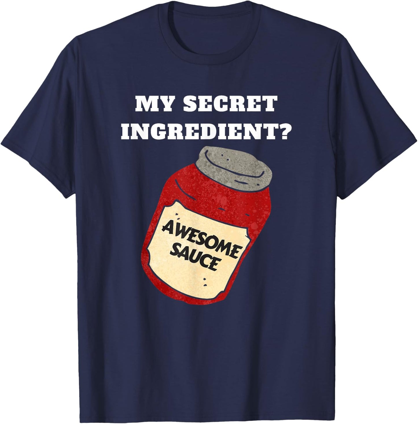 Funny Chef or Cook Awesome Sauce Secret Ingredient T-Shirt - T-Shirt | Navy