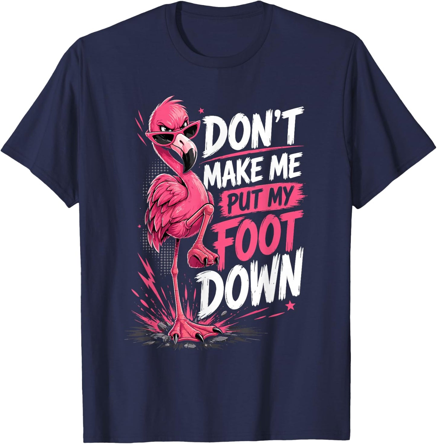 Flamingo Outfit Woman Dresses Don’t Make Me Put My Foot Down T-Shirt - T-Shirt | Navy