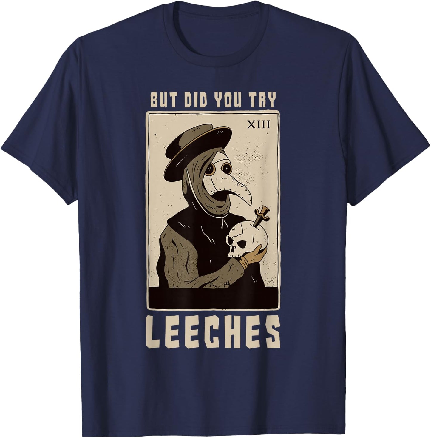 But Did You Try Leeches Plague Doctor Middle Age Medicines T-Shirt - T-Shirt | Navy