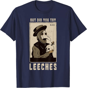 But Did You Try Leeches Plague Doctor Middle Age Medicines T-Shirt - T-Shirt | Navy
