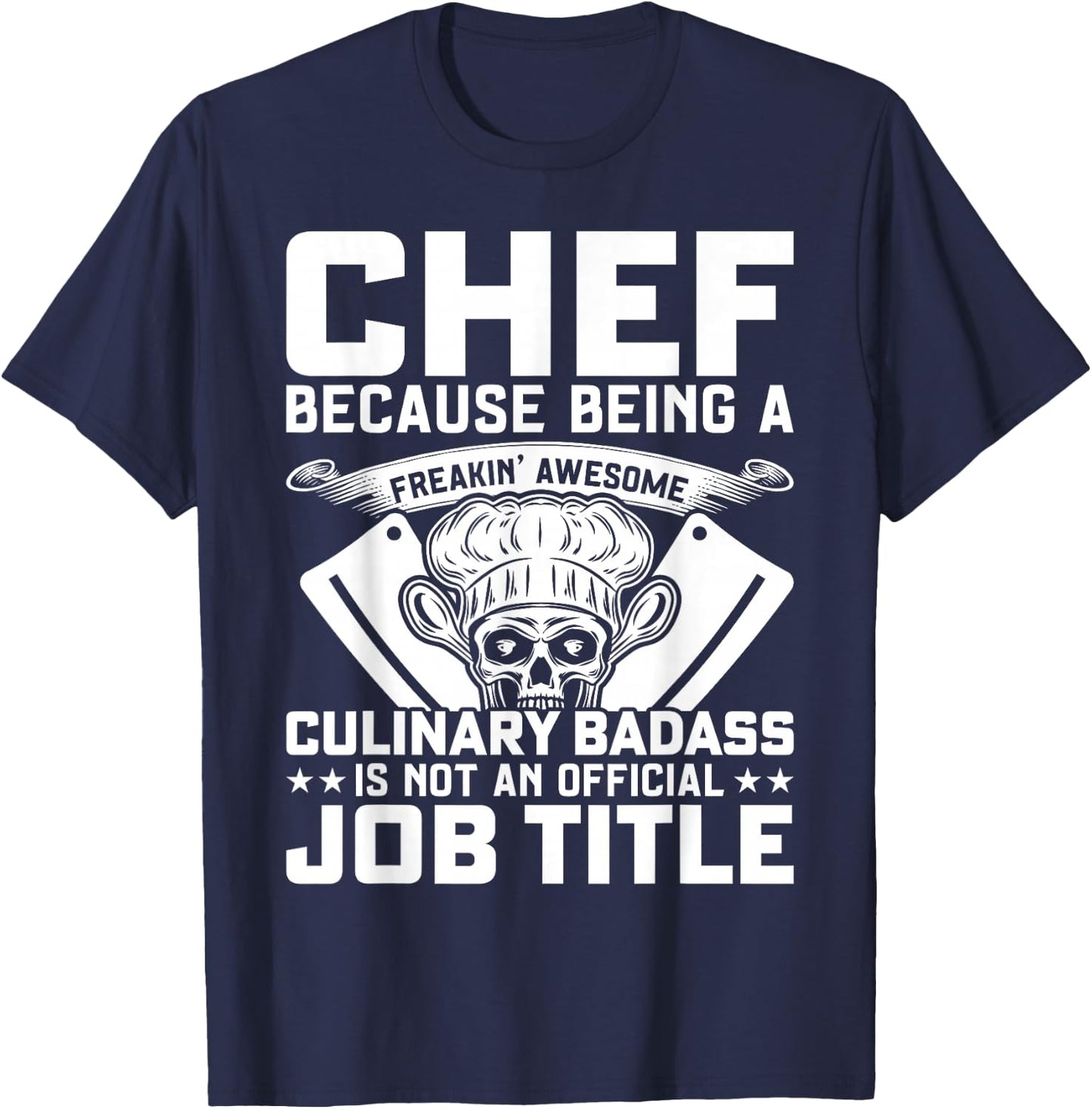 Chef Because Being A Freakin Awesome Culinary Badass T-Shirt - T-Shirt | Navy
