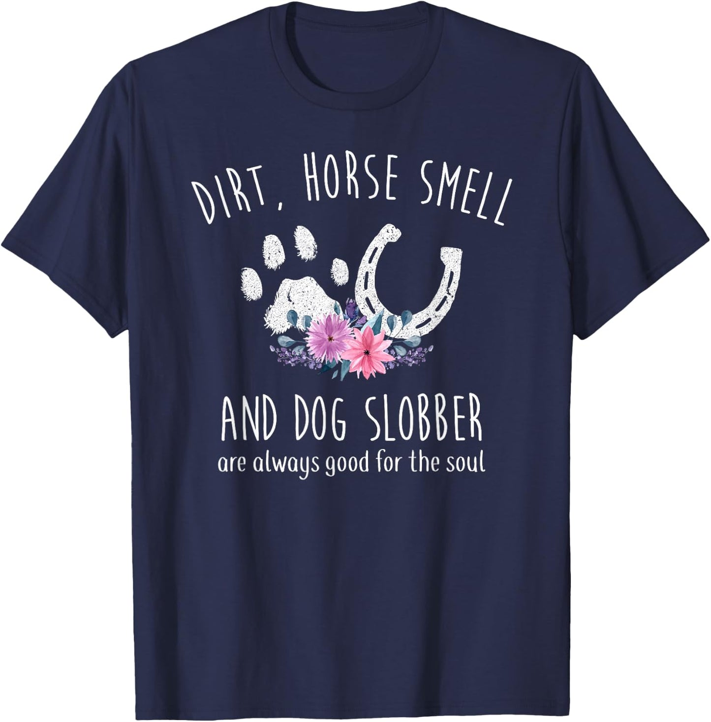 Dirt Horse Smell and Dog Slobber Horse Lover T-Shirt - T-Shirt | Navy