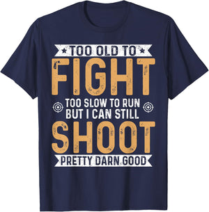 Too Old To Fight Too Slow To Run But I Can Still Shoot T-Shirt - T-Shirt | Navy