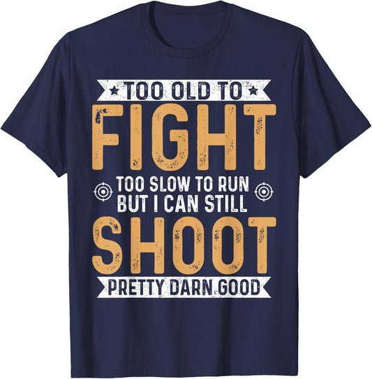 Too Old To Fight Too Slow To Run But I Can Still Shoot T-Shirt - T-Shirt | Navy