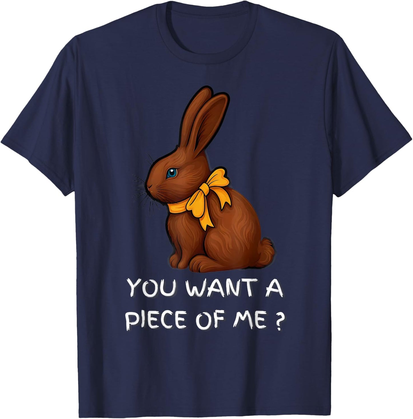 Chocolate Bunny Do You Want Piece Of Me Funny Easter Rabbit T-Shirt - T-Shirt | Navy