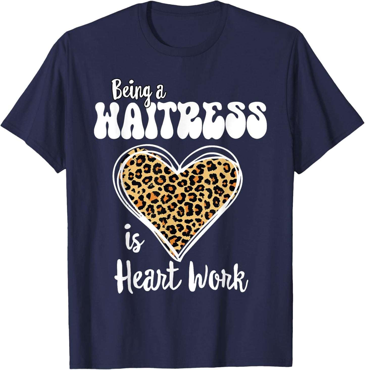 Being a Waitress is heart work Love Leopard Valentines Day T-Shirt - T-Shirt | Navy