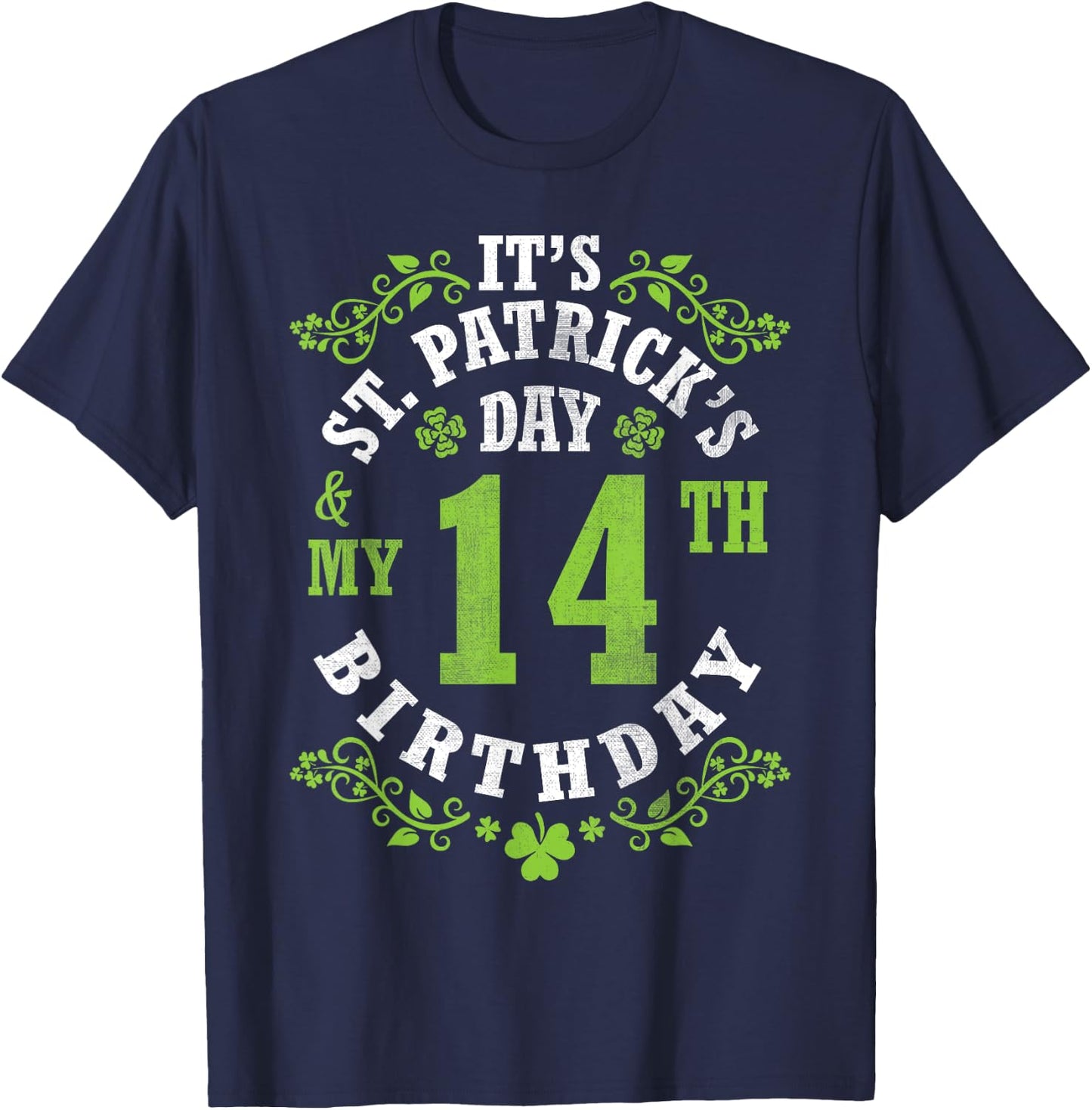 It's Saint Patrick's Day My 14th Birthday Happy 14 Years Old T-Shirt - T-Shirt | Navy