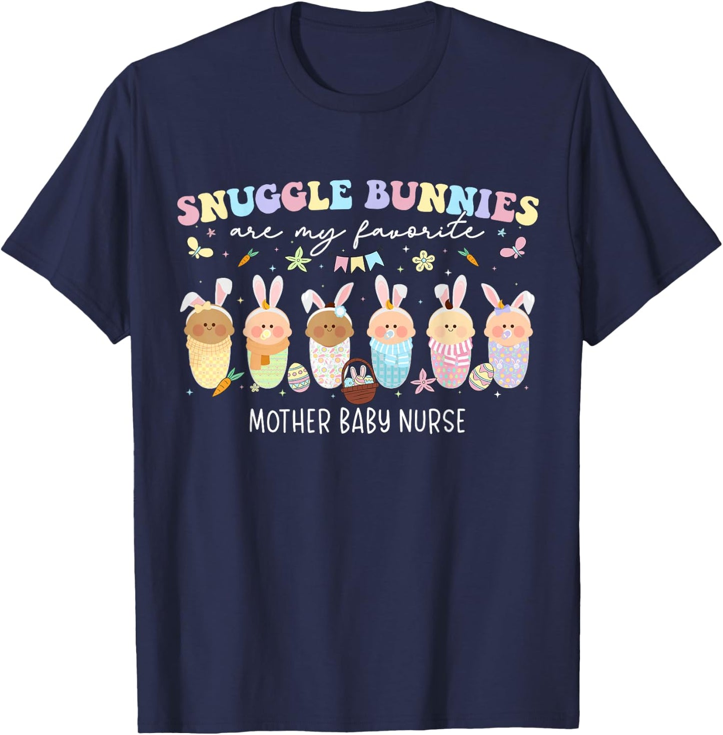 Snuggle Bunnies Are My Favorite Easter Mother Baby Nurse T-Shirt - T-Shirt | Navy