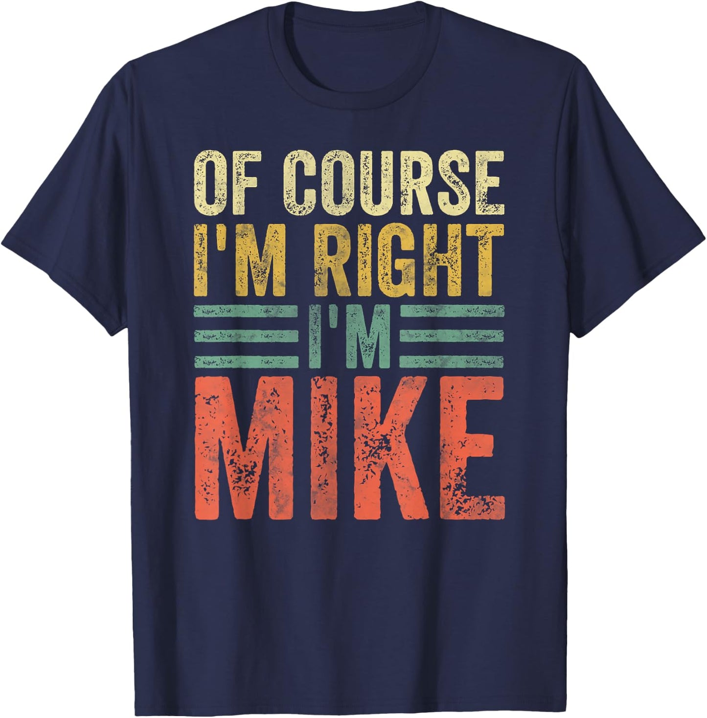 Funny Personalized Name Shirt Of Course I'm Right I'm Mike T-Shirt - T-Shirt | Navy