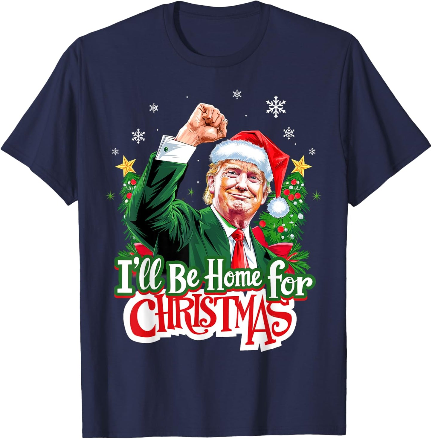 I'll Be Home For Christmas Funny Trump Santa 2024 Christmas T-Shirt - T-Shirt | Navy