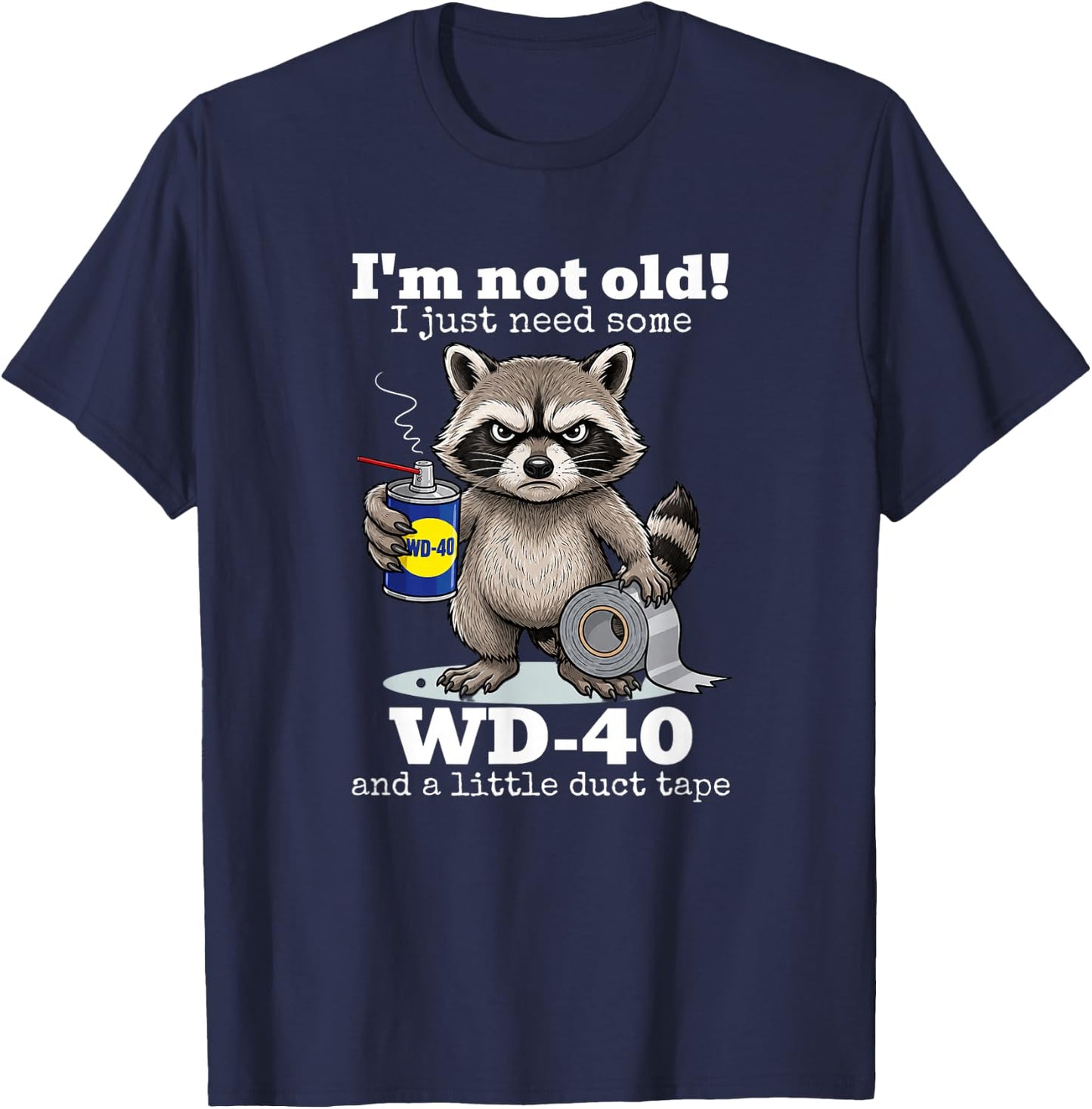 Raccoon I'm Not Old I Just Need Some WD40 A Little Duct Tape T-Shirt - T-Shirt | Navy