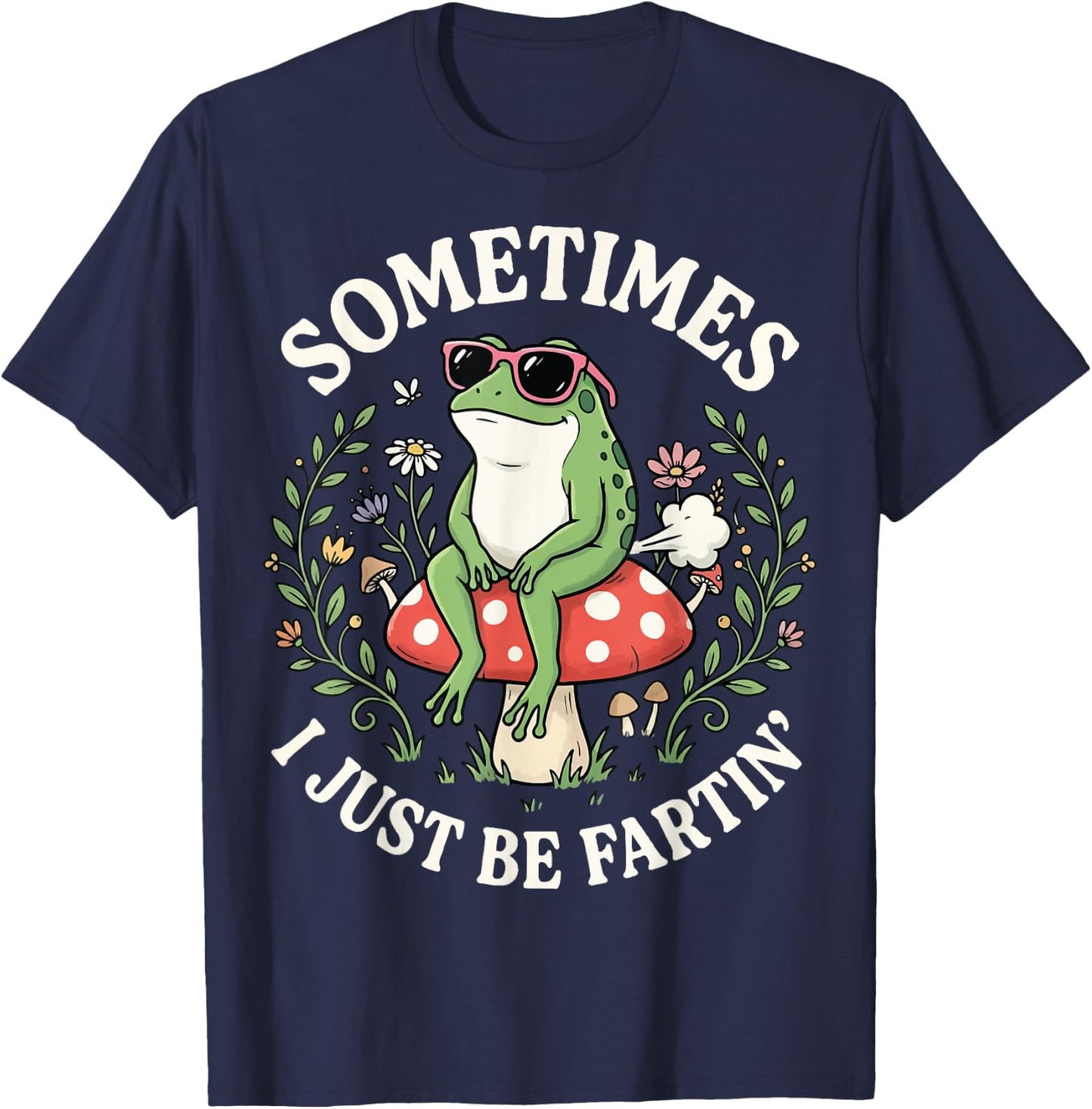 Sometimes I Just Be Fartin' T-Shirt - T-Shirt | Navy