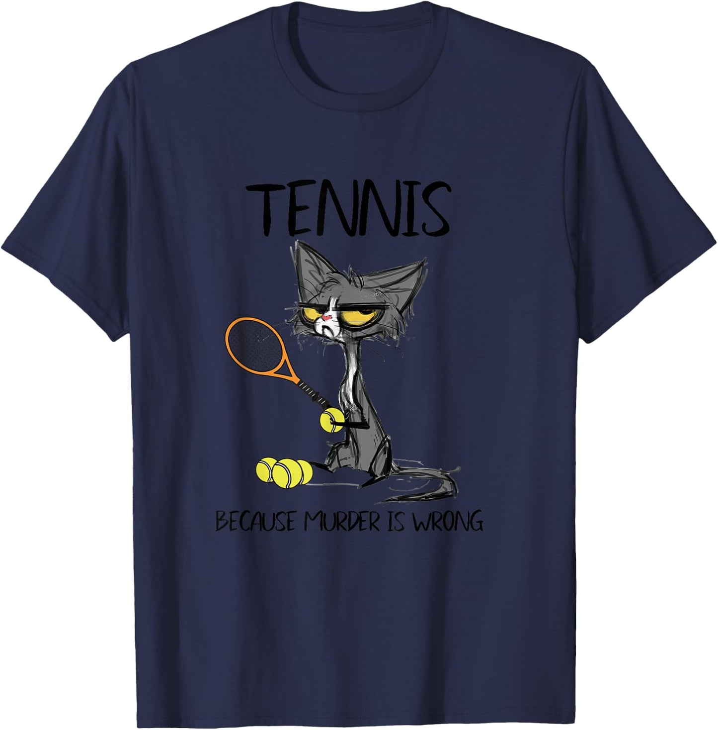 Tennis Because Murder is Wrong Funny Cat Plays Tennis T-Shirt - T-Shirt | Navy