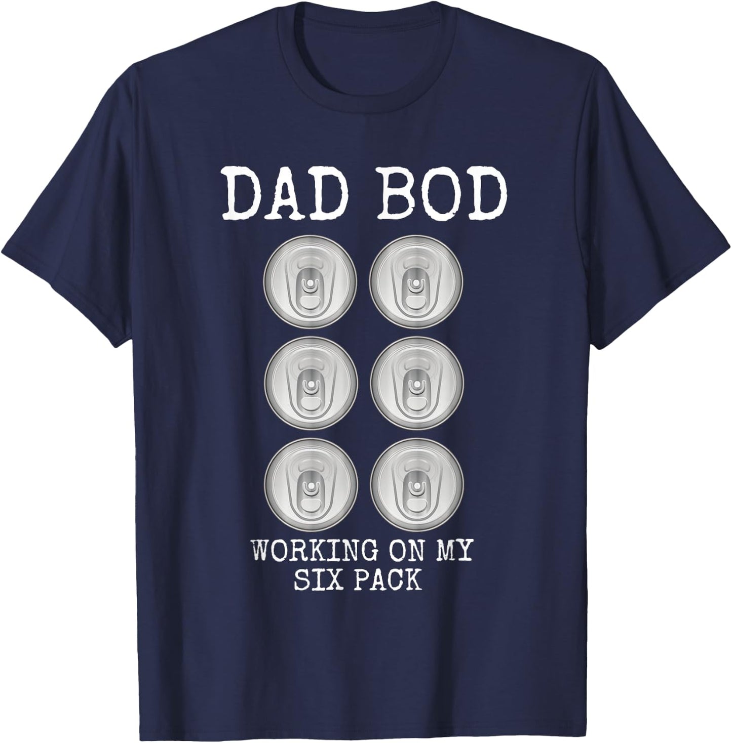 Dad Bod Working On My Six Pack Funny Beer Father's Day Gift T-Shirt - T-Shirt | Navy