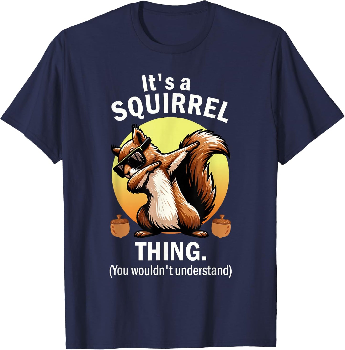 It's A Squirrel Thing T-Shirt - T-Shirt | Navy