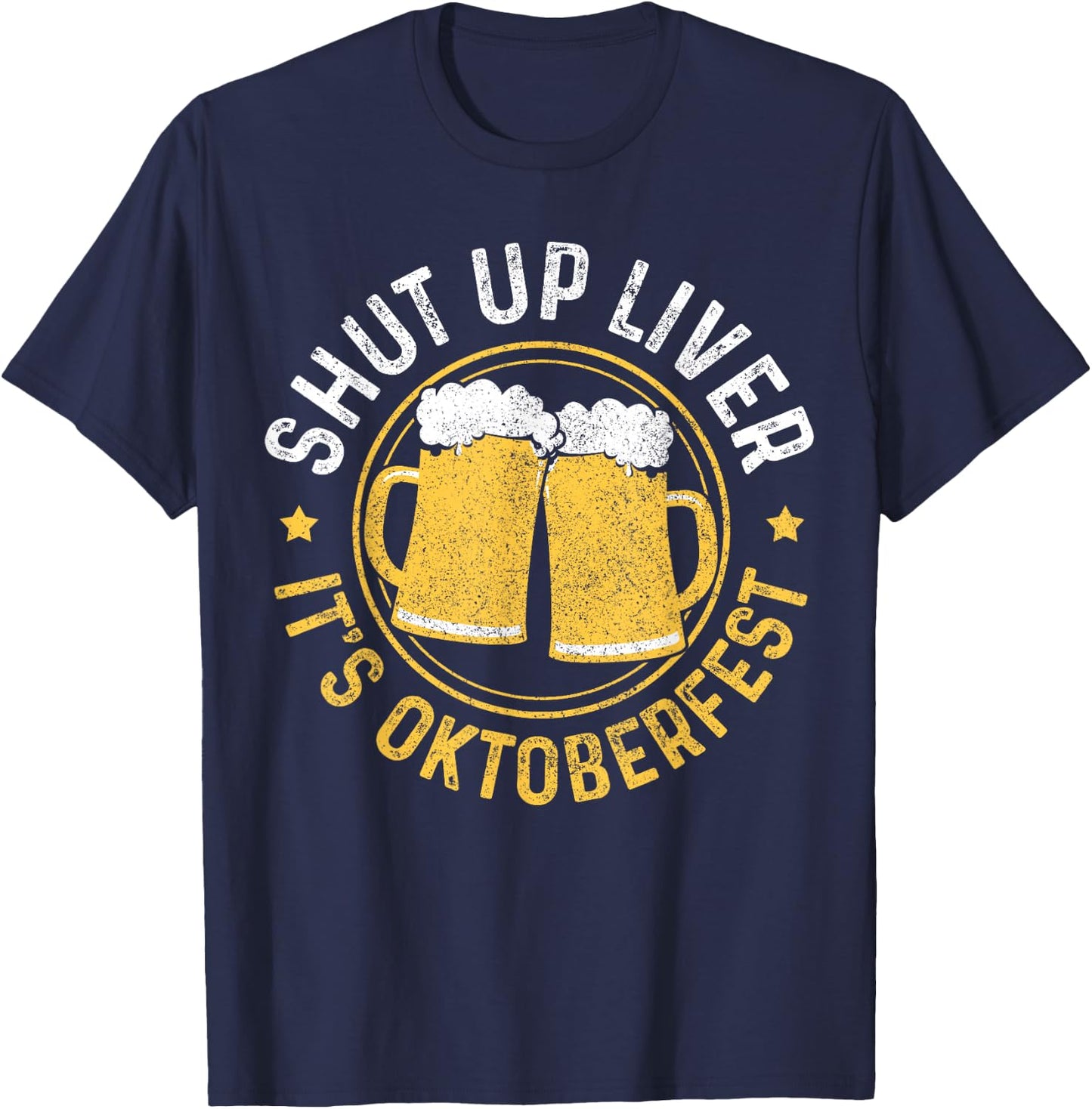 Shut Up Liver It's Oktoberfest Party German Bavarian Funny T-Shirt - T-Shirt | Navy