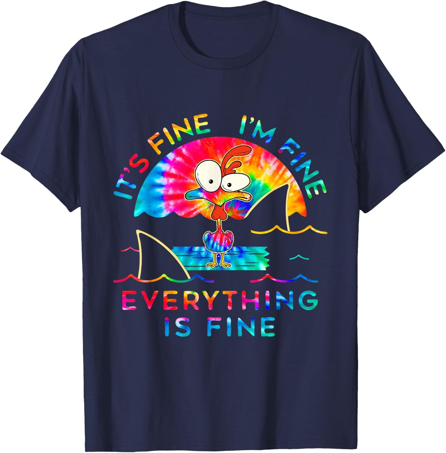 Chicken Tie Dye It's Fine I'm Fine Everything Is Fine T-Shirt - T-Shirt | Navy
