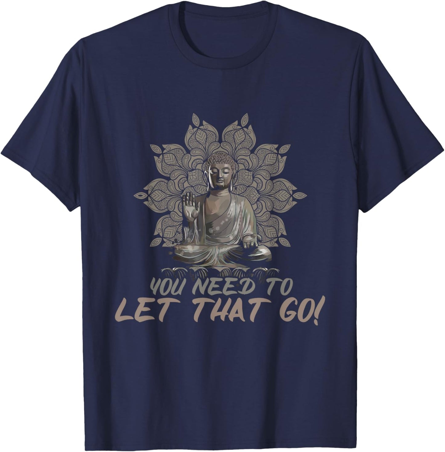 You Need To Let That Go Buddhist Zen Yoga Buddha T-Shirt - T-Shirt | Navy