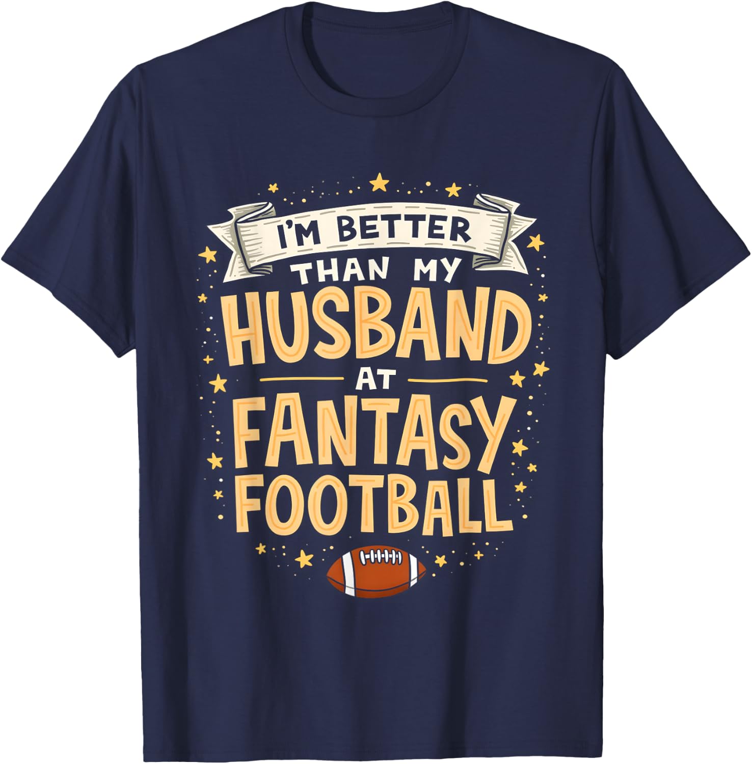 I'm Better Than My Husband At Fantasy Football Men Women T-Shirt - T-Shirt | Navy