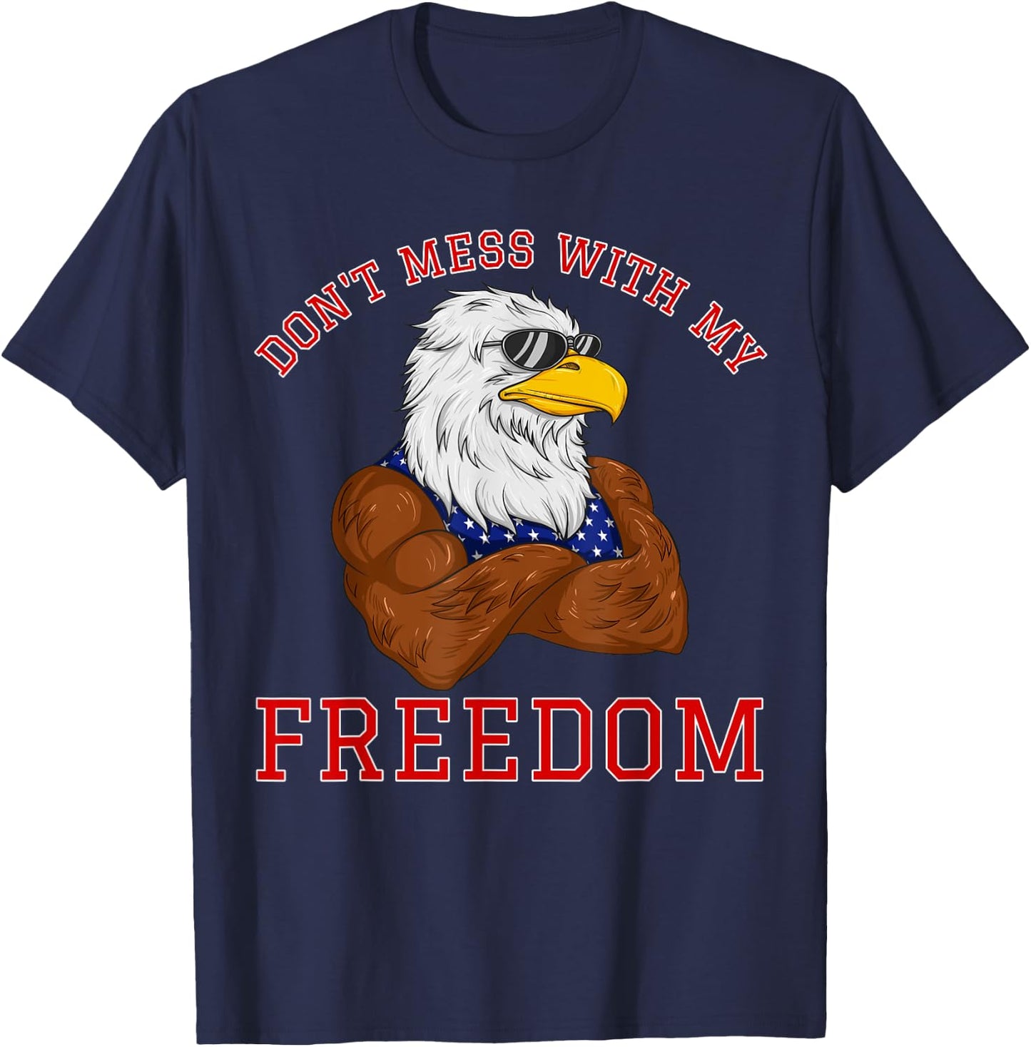 Don't Mess With My Freedom USA Eagle Patriotic 4th of July Women Kids Men T-Shirt - T-Shirt | Navy