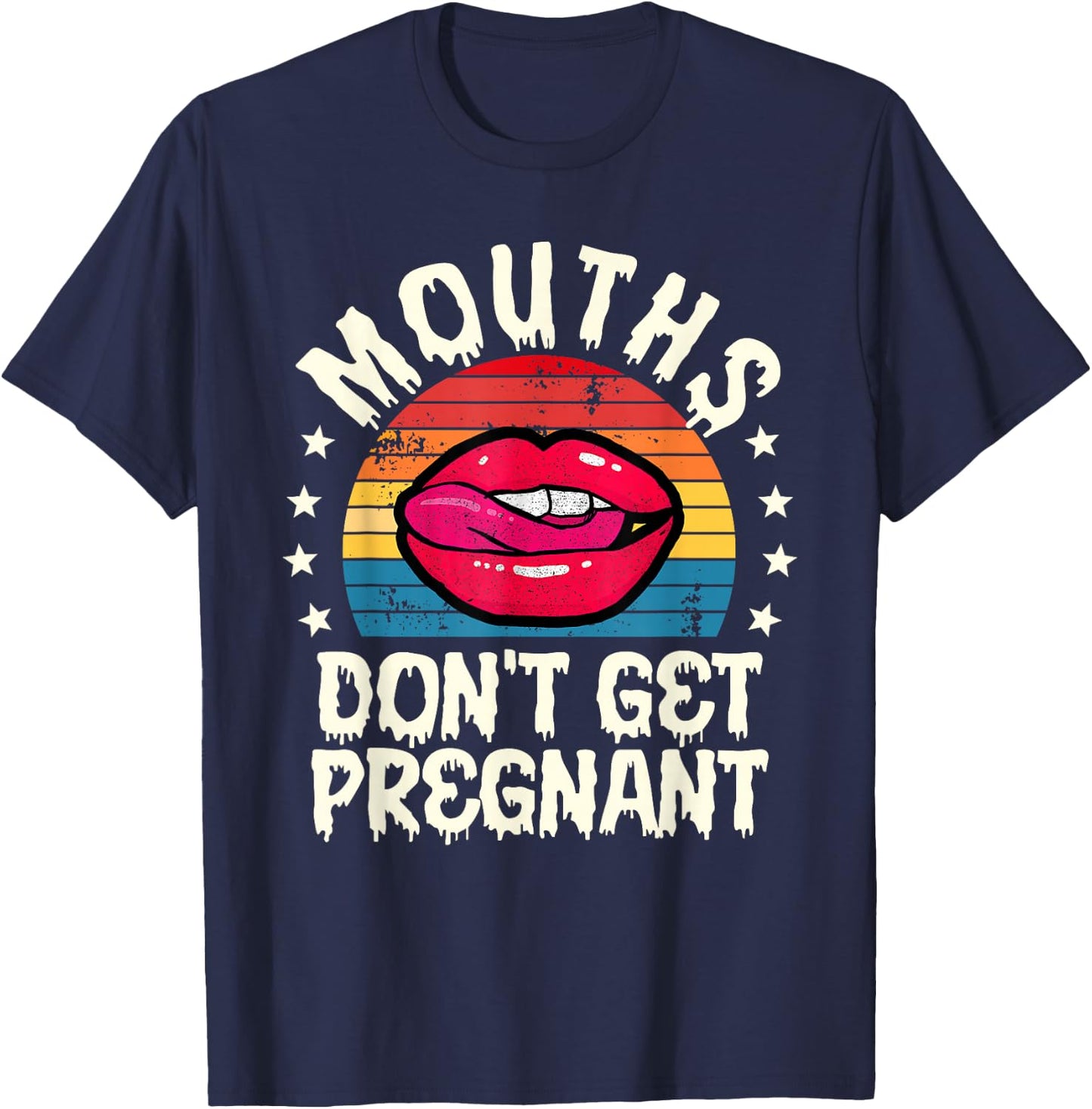 Mouths Don't Get Pregnant Inappropriate Humor Adult Jokes T-Shirt - T-Shirt | Navy