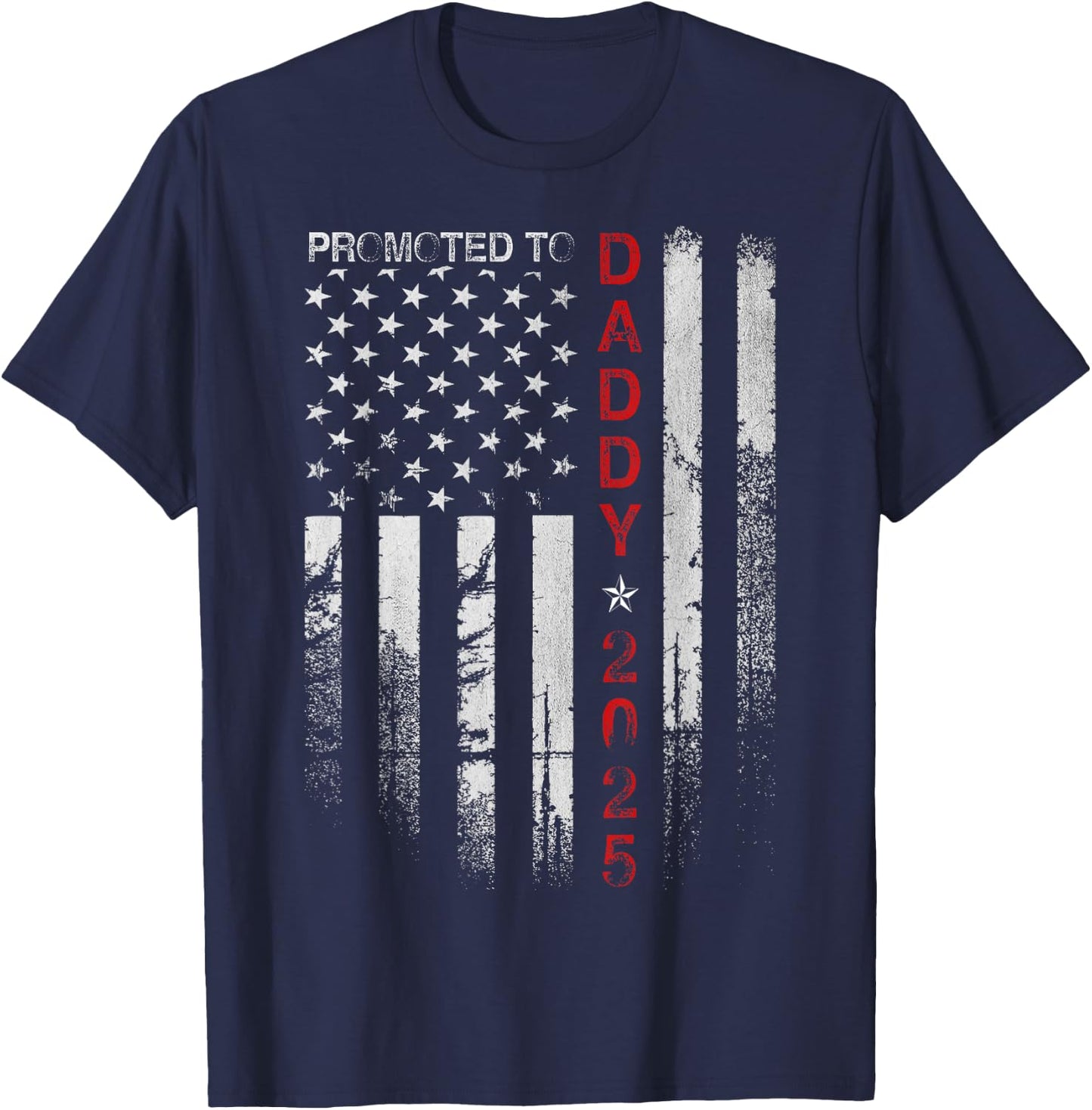 Patriotic Dad Promoted To Daddy Est 2025 New Dad 2025 Men T-Shirt - T-Shirt | Navy