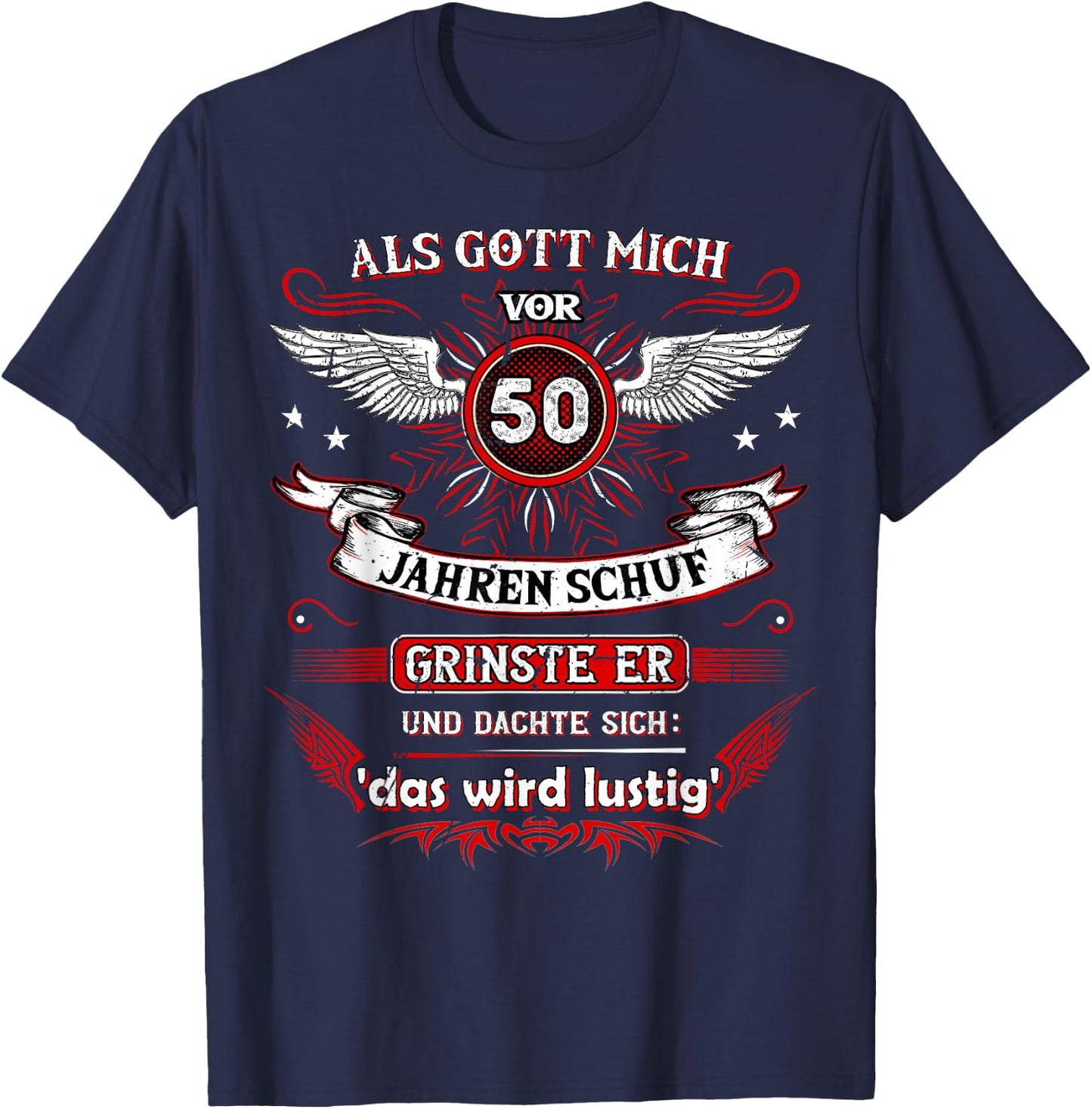 with German Text "Als Gott mich vor 50 Jahren schuf grinste er das wird FUNNY" [German L, black T-Shirt - T-Shirt | Navy