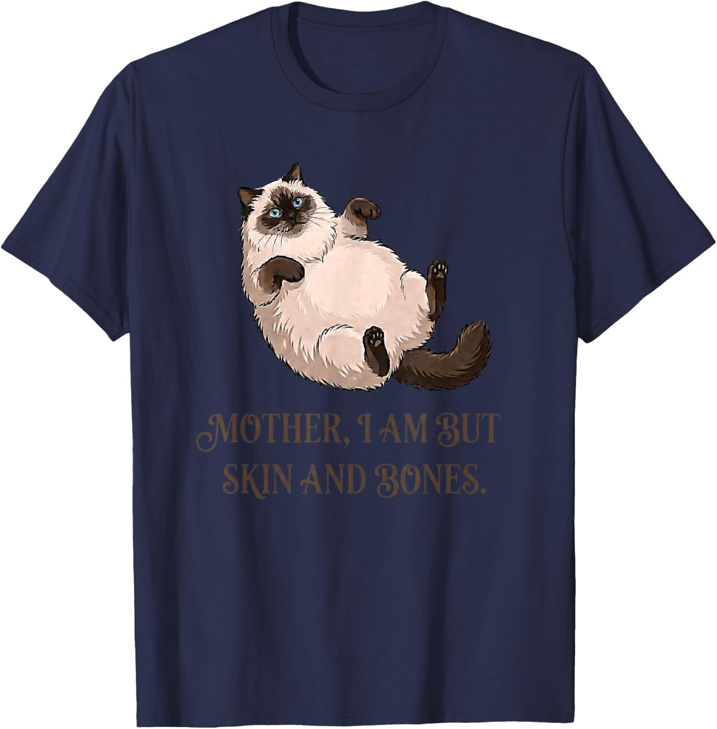 Katzenmutter I Am But Skin and Bones Lustiges Fat-Cat Meme Zitat T-Shirt - T-Shirt | Navy