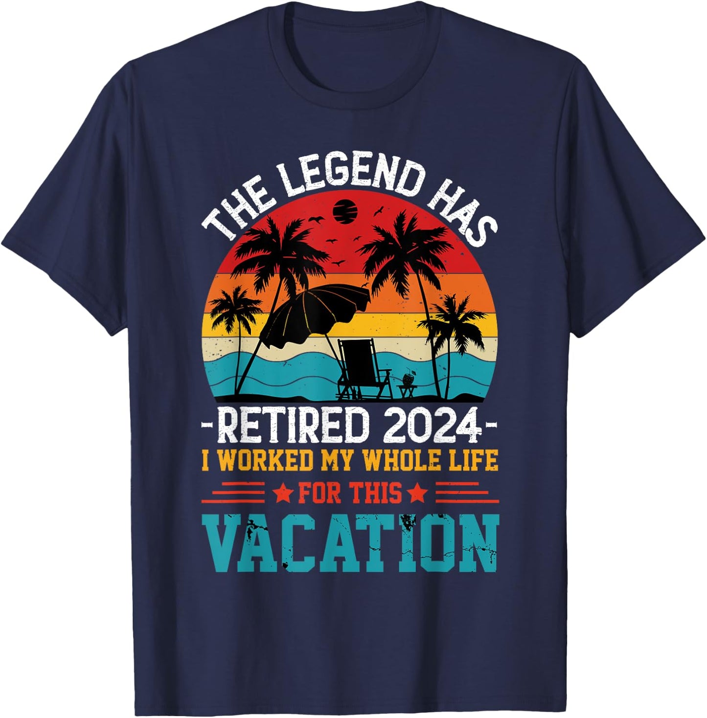 The Legend Has Retired 2024 Vacation T-Shirt - T-Shirt | Navy