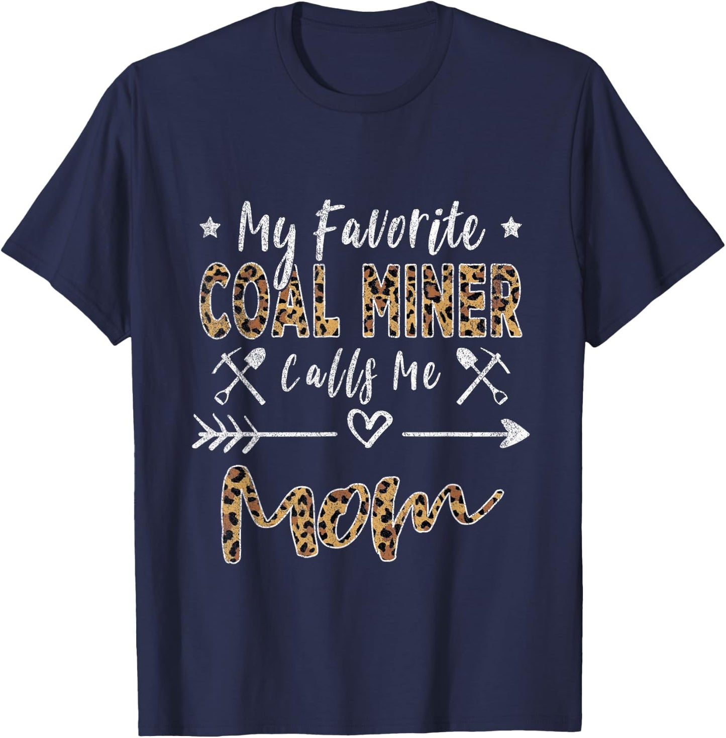 My Favorite Coal Miner Calls Me Mom Mother's Day Leopard T-Shirt - T-Shirt | Navy