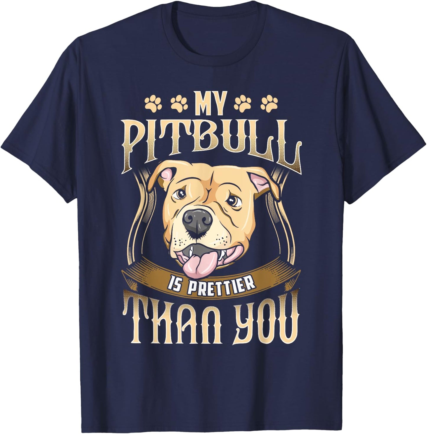 My Pitbull is prettier than you - Funny dog apparel T-Shirt - T-Shirt | Navy