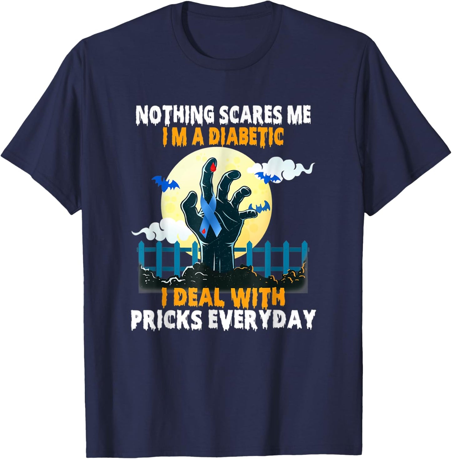 Nothing Scares Me I'm A DIabetic I Deal With Pricks Everyday T-Shirt - T-Shirt | Navy