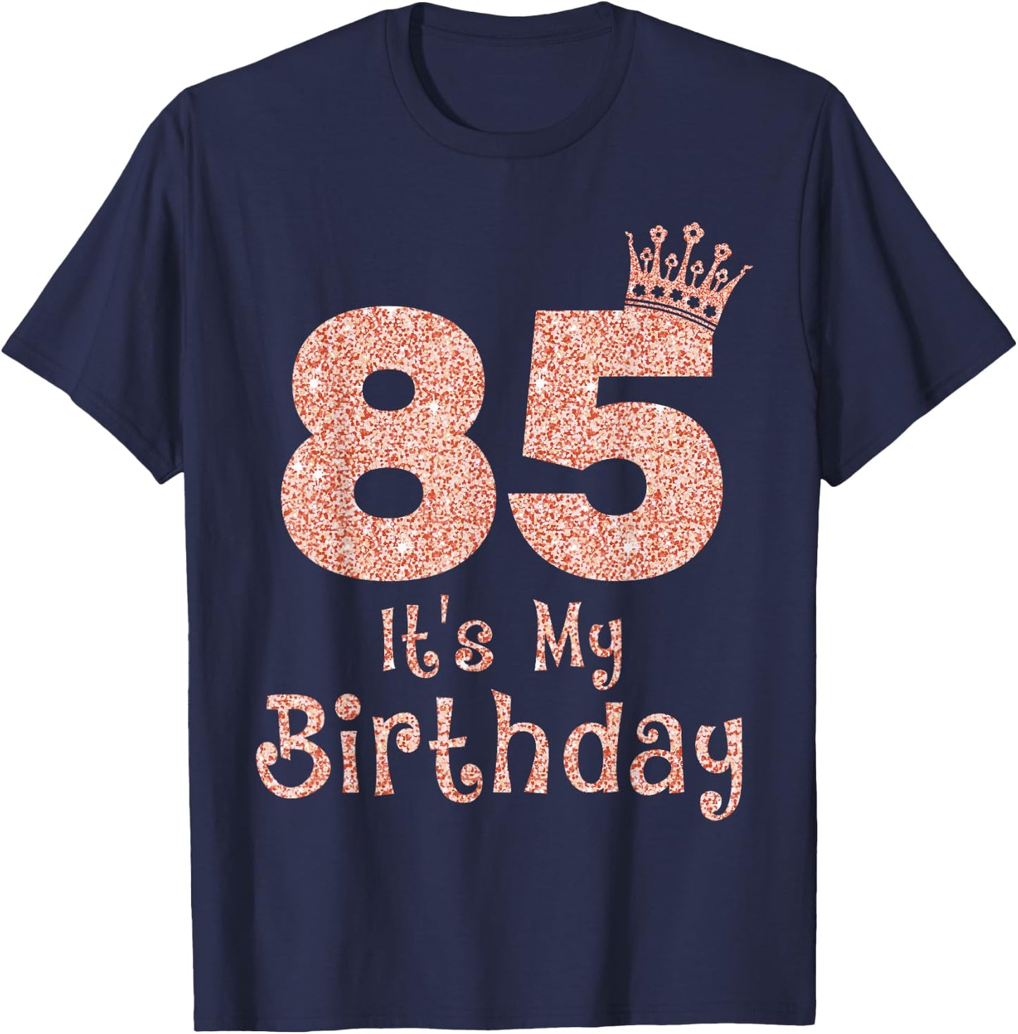 85 It's My Birthday 85 Years Old Happy 85th Birthday Girl T-Shirt - T-Shirt | Navy