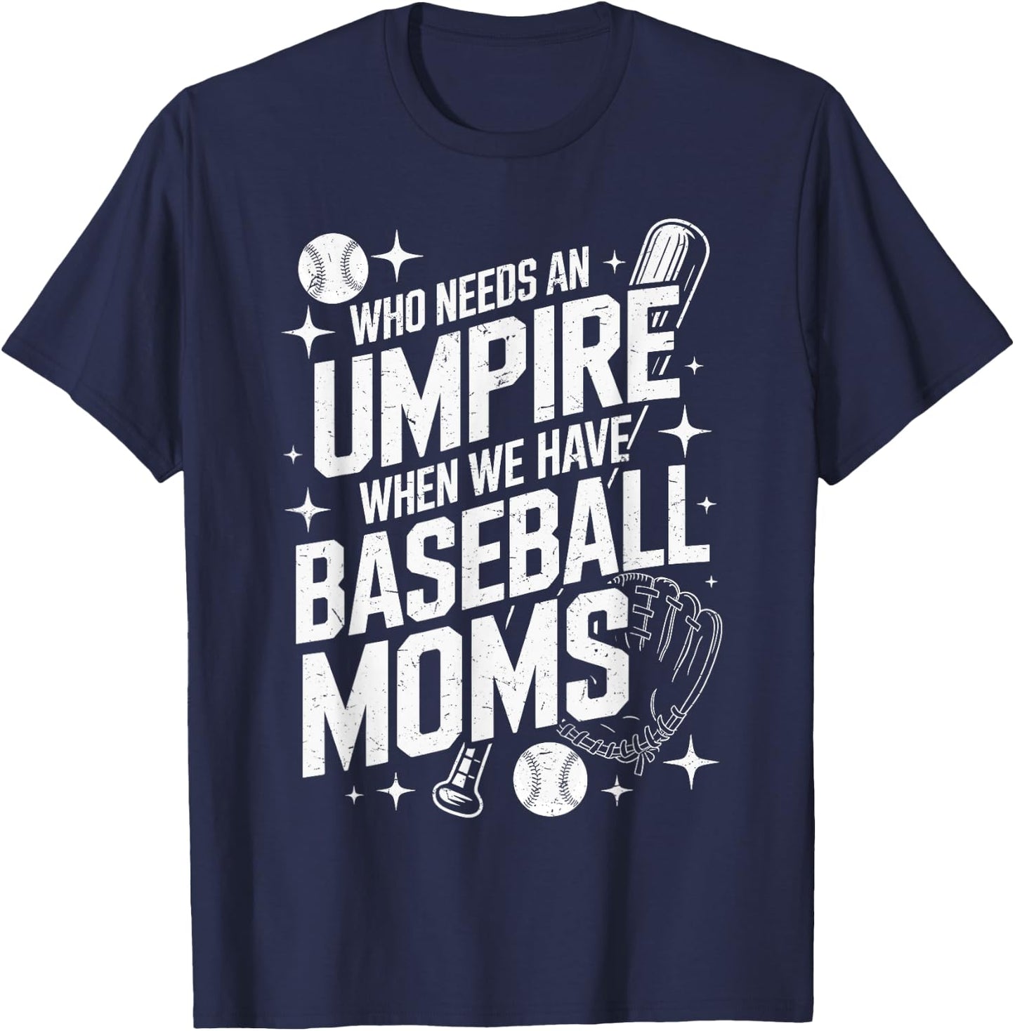 Who Needs An Umpire When We Have Baseball Moms T-Shirt - T-Shirt | Navy