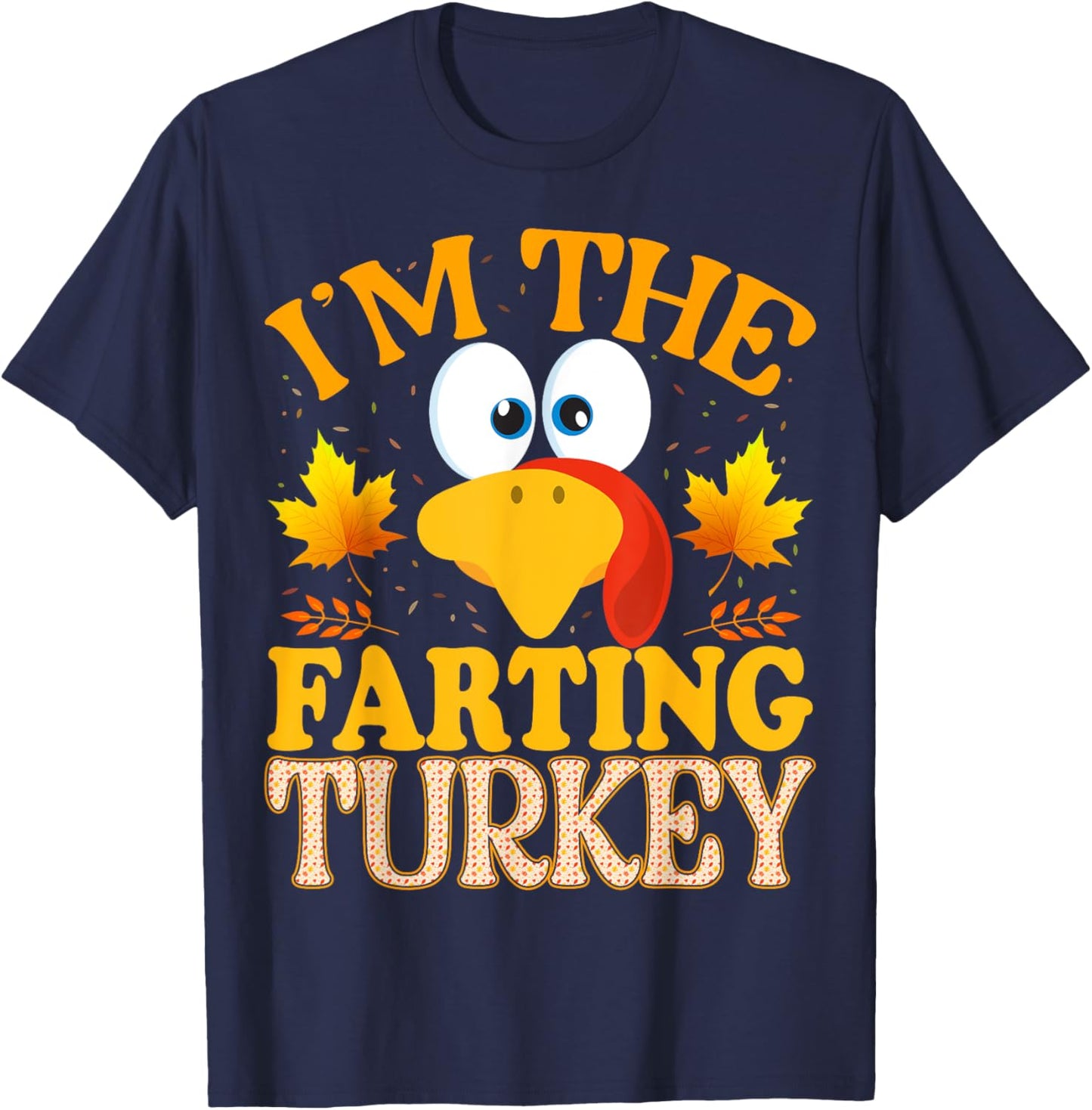 99 Gifts Thanksgiving I'm The Farting Turkey Matching T-Shirt - T-Shirt | Navy