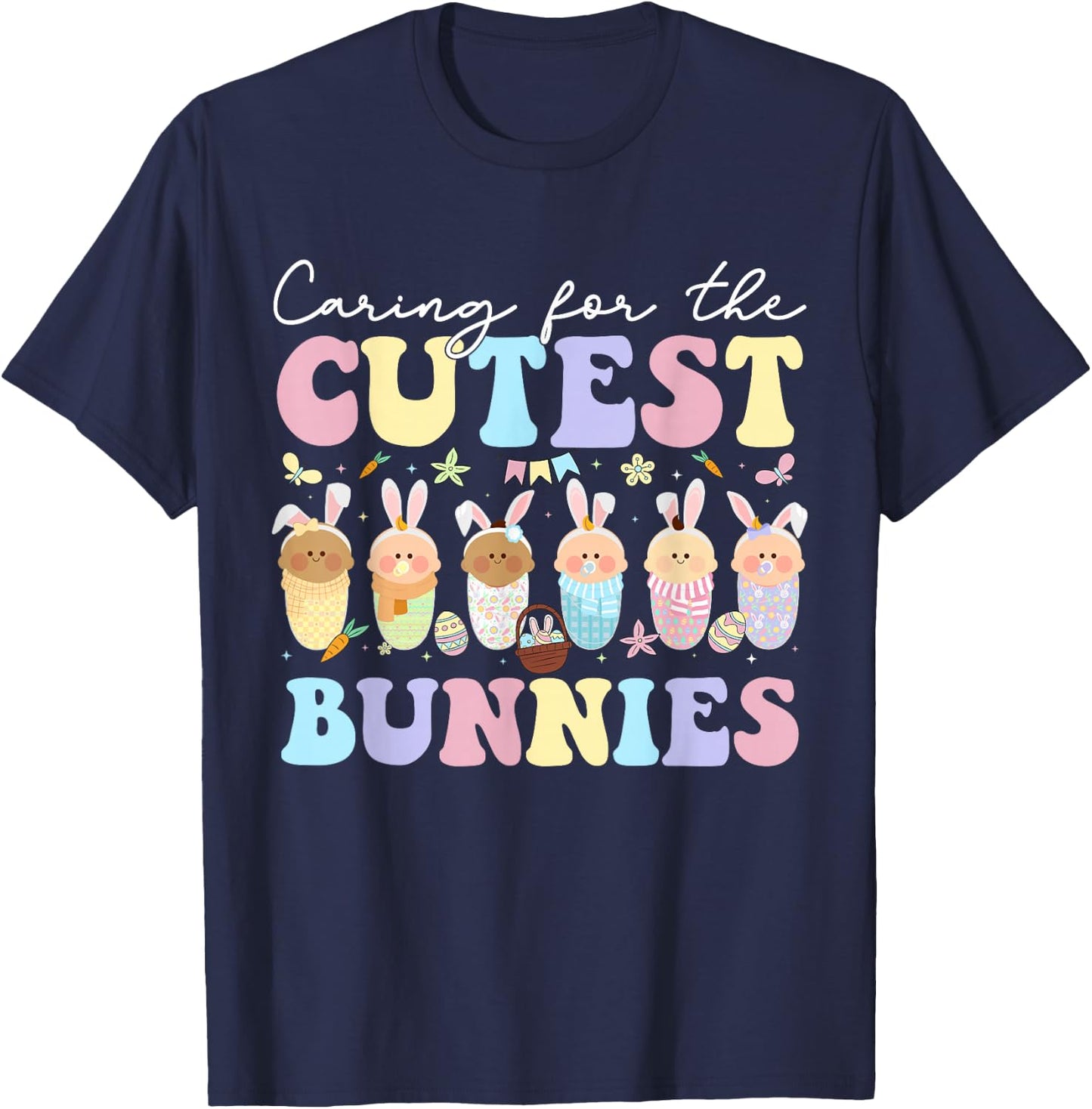 Caring For The Cutest Bunnies Easter Mother Baby L&D NICU T-Shirt - T-Shirt | Navy