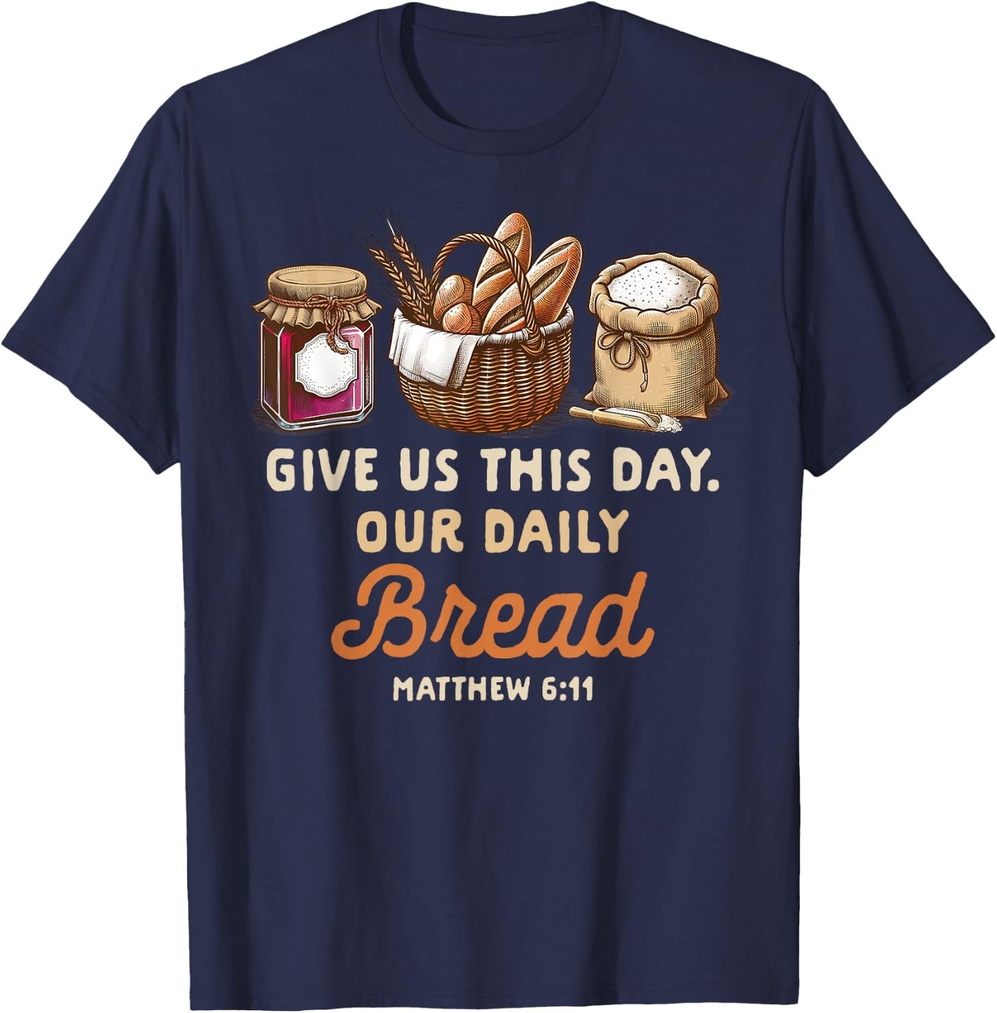 Sourdough Homesteading Gives Us This Day Our Daily Bread T-Shirt - T-Shirt | Navy