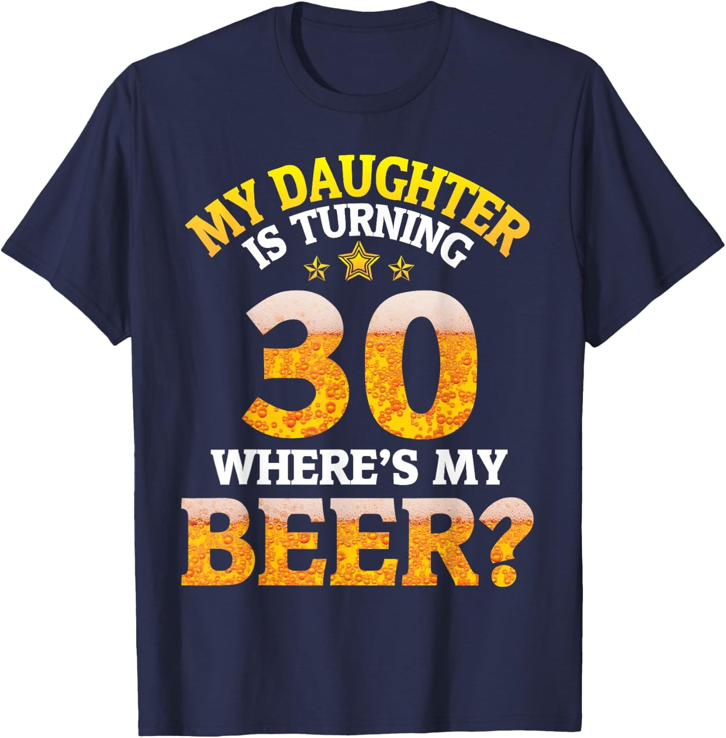 Mom Dad My Daughter Is Turning 30 Years Old Where's My Beer T-Shirt - T-Shirt | Navy