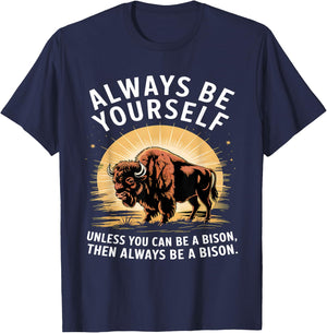 Bison Lover Always Be Yourself Unless You Can Be a Bison T-Shirt - T-Shirt | Navy